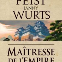 "Maîtresse de l'Empire - La Trilogie de l'Empire, tome 3", Raymond E. FEIST et Janny WURTS