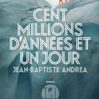 "Cent millions d'années et un jour", Jean-Baptiste ANDREA
